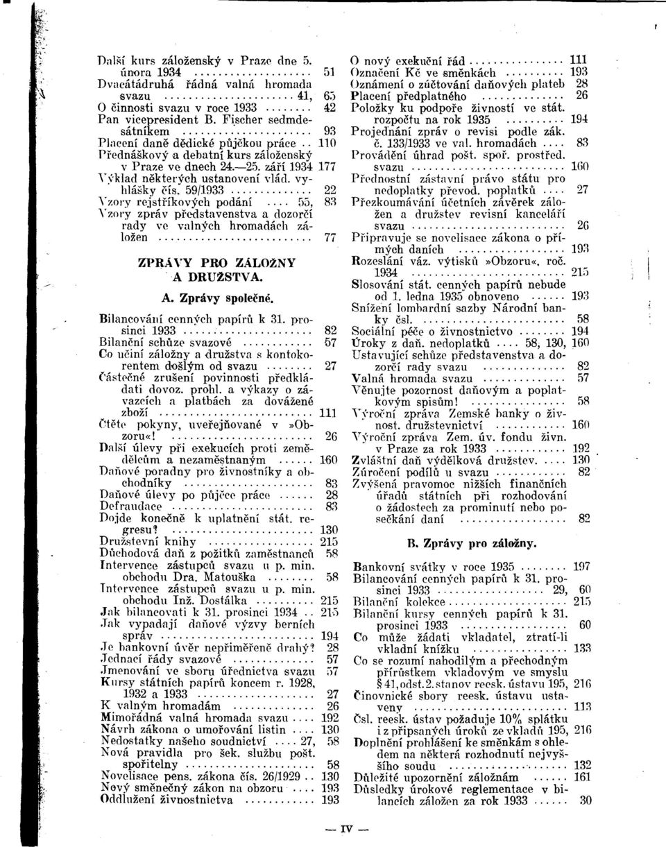 ' 59/1933 22 \zovj rejstfíkovych podání... 55, 83 A'zory zpráv preílstavenstva a dozorcí rady ve valnych hromadách zálozen 77 ZPRÁVY PRO ZÁLOZNY A DRUZSTVA. A. Zprávy spolecné.