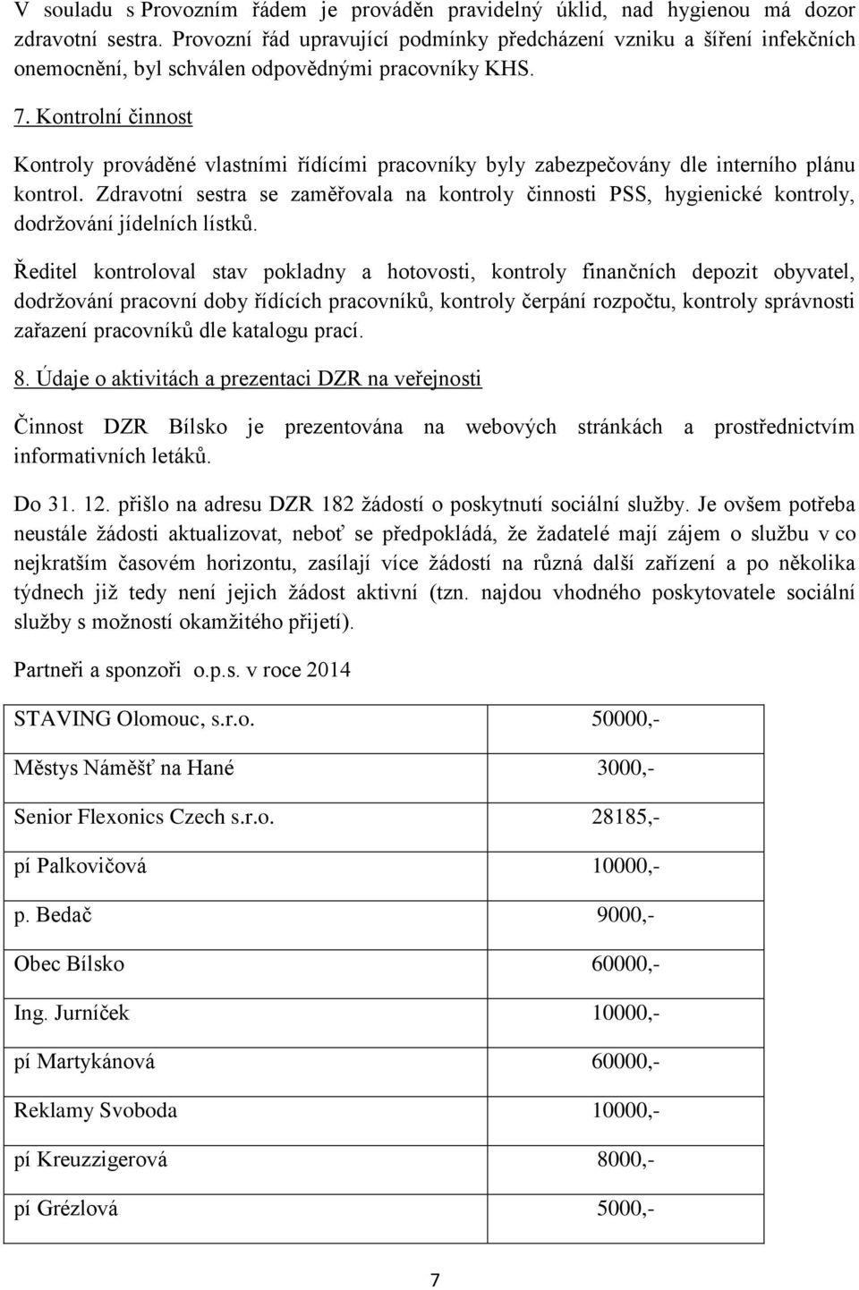 Kontrolní činnost Kontroly prováděné vlastními řídícími pracovníky byly zabezpečovány dle interního plánu kontrol.