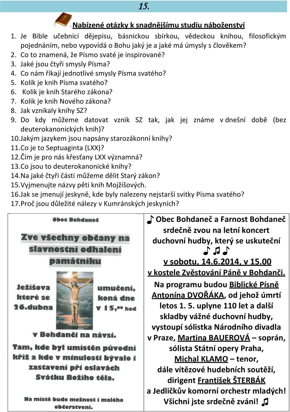 Jaké jsou čtyři smysly Písma? 4. Co nám říkají jednotlivé smysly Písma svatého? 5. Kolik je knih Písma svatého? 6. Kolik je knih Starého zákona? 7. Kolik je knih Nového zákona? 8.