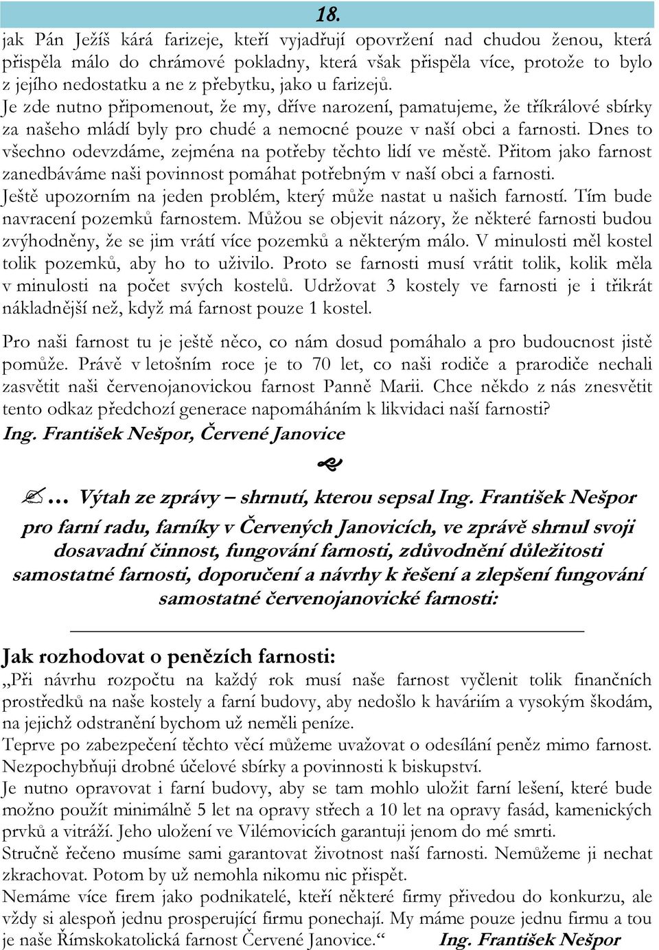 Dnes to všechno odevzdáme, zejména na potřeby těchto lidí ve městě. Přitom jako farnost zanedbáváme naši povinnost pomáhat potřebným v naší obci a farnosti.