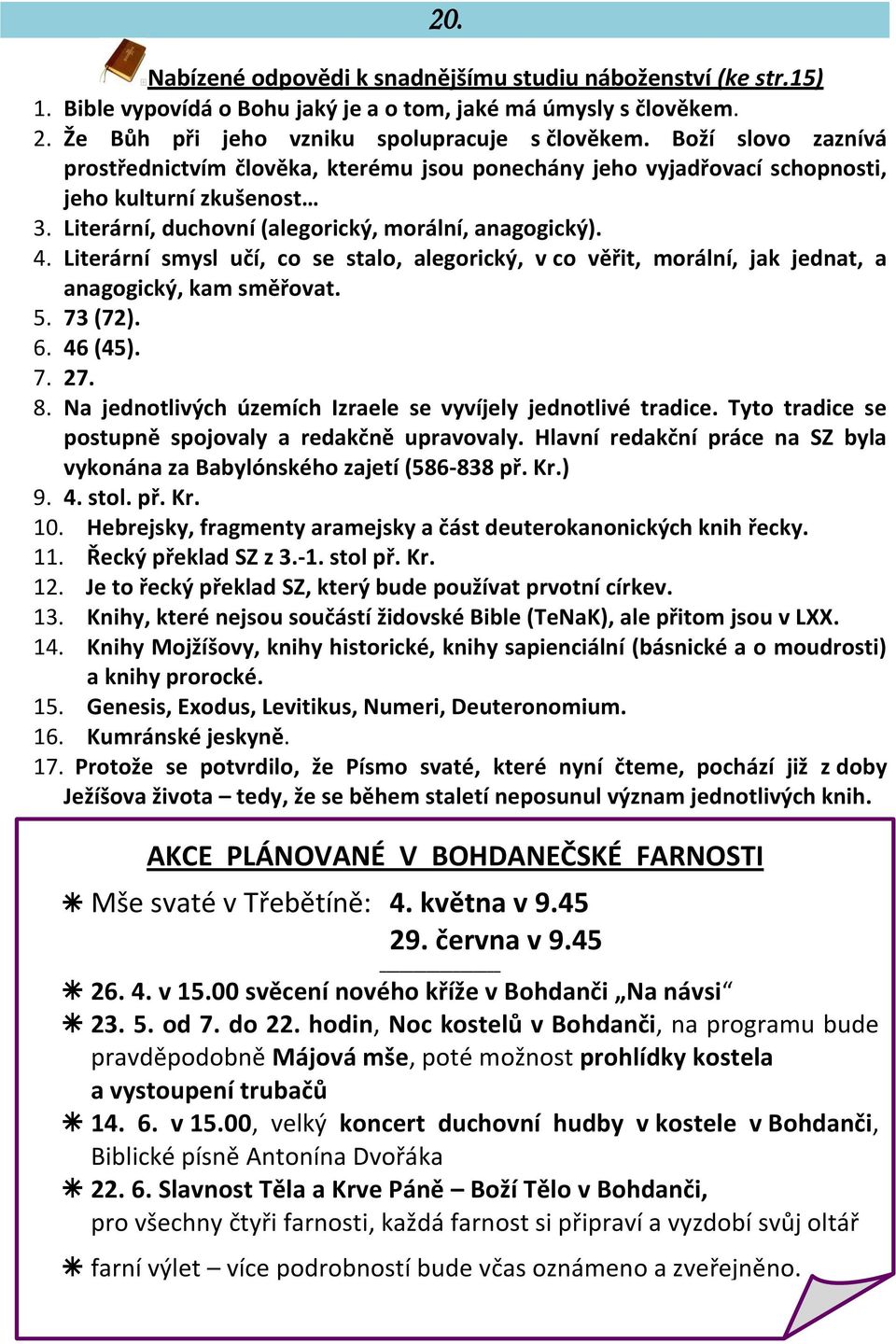 Literární smysl učí, co se stalo, alegorický, v co věřit, morální, jak jednat, a anagogický, kam směřovat. 5. 73 (72). 6. 46 (45). 7. 27. 8.