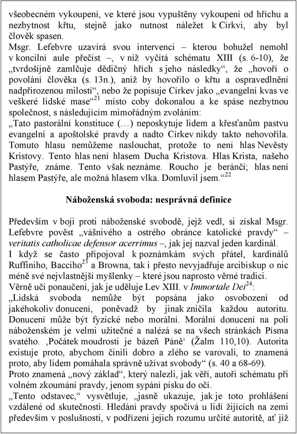 6-10), že tvrdošíjně zamlčuje dědičný hřích s jeho následky, že hovoří o povolání člověka (s. 13n.