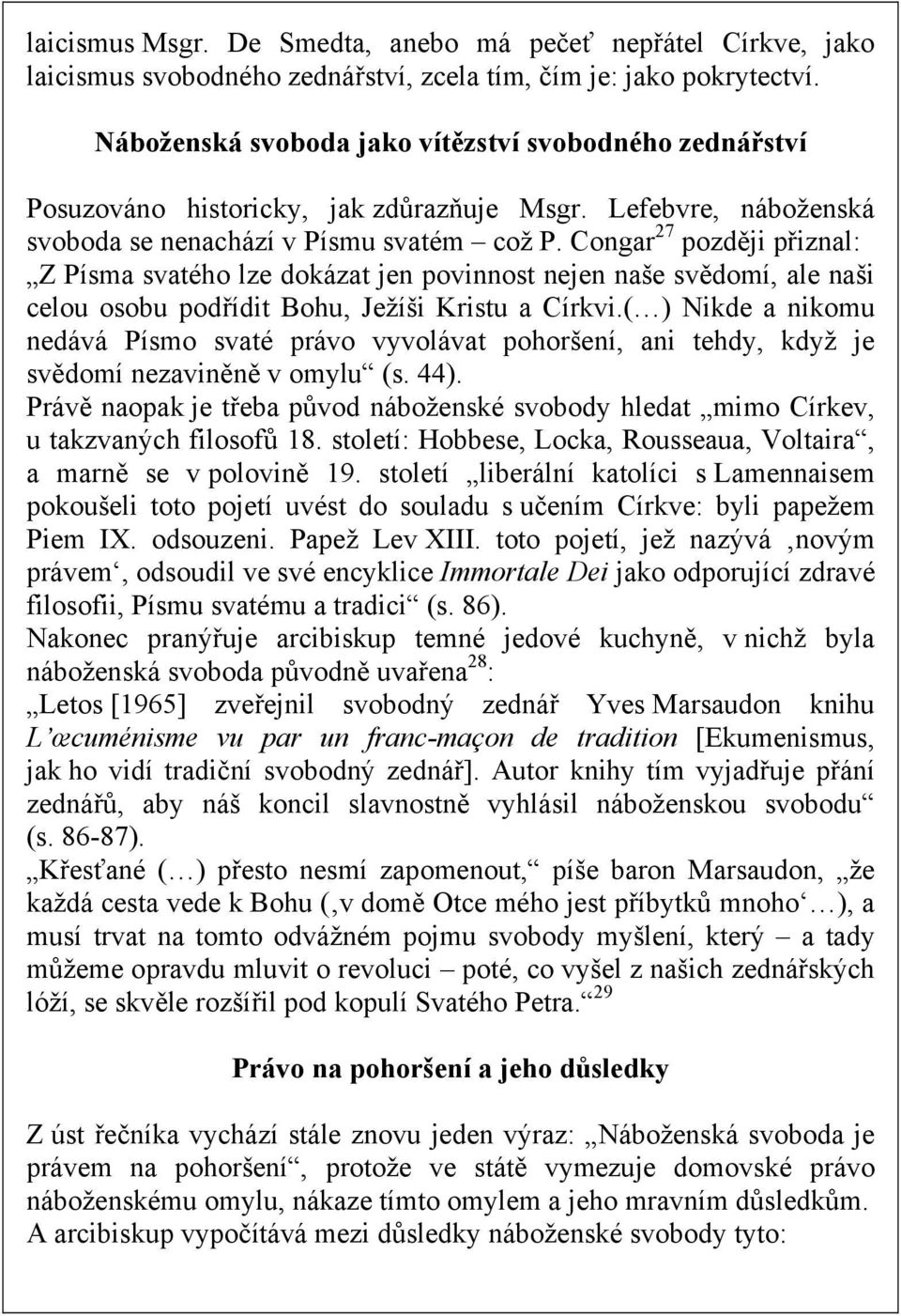 Congar 27 později přiznal: Z Písma svatého lze dokázat jen povinnost nejen naše svědomí, ale naši celou osobu podřídit Bohu, Ježíši Kristu a Církvi.