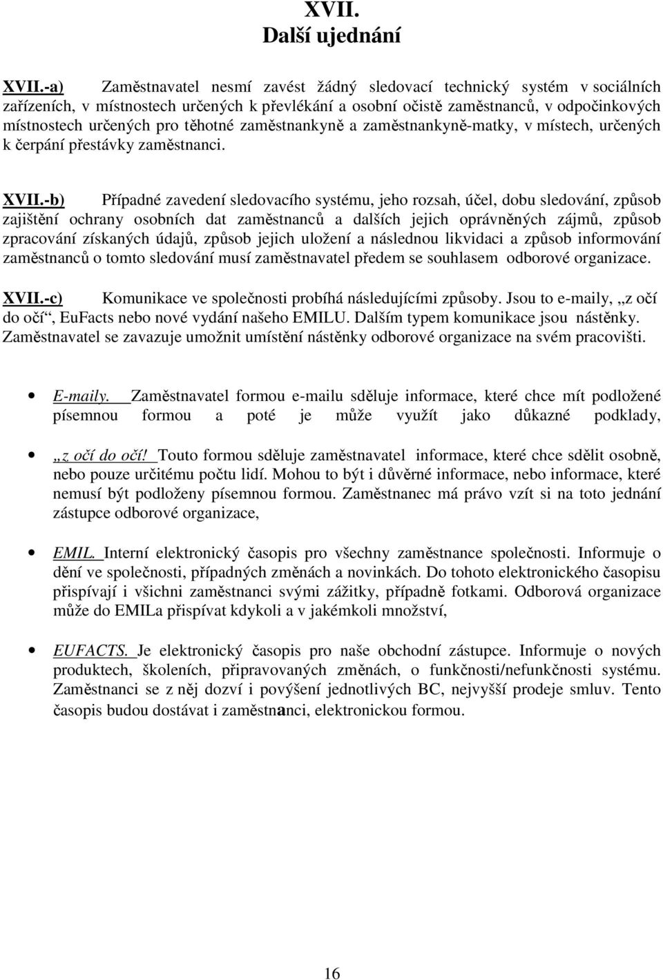 těhotné zaměstnankyně a zaměstnankyně-matky, v místech, určených k čerpání přestávky zaměstnanci. XVII.