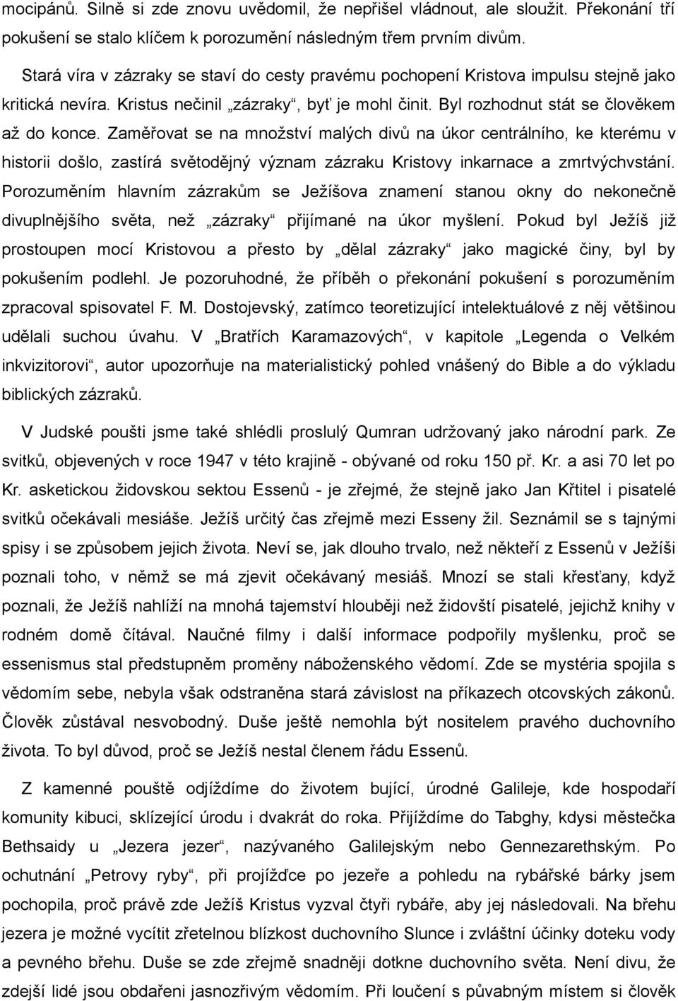 Zaměřovat se na množství malých divů na úkor centrálního, ke kterému v historii došlo, zastírá světodějný význam zázraku Kristovy inkarnace a zmrtvýchvstání.