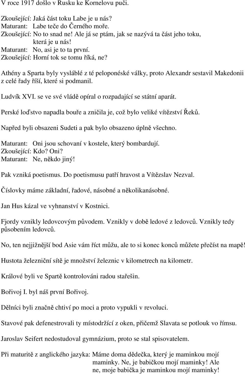 Athény a Sparta byly vysláblé z té peloponéské války, proto Alexandr sestavil Makedonii z celé řady říší, které si podmanil. Ludvík XVI. se ve své vládě opíral o rozpadající se státní aparát.