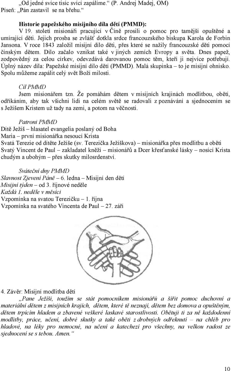 V roce 1843 založil misijní dílo děti, přes které se nažily francouzské děti pomocí čínským dětem. Dílo začalo vznikat také v jiných zemích Evropy a světa.