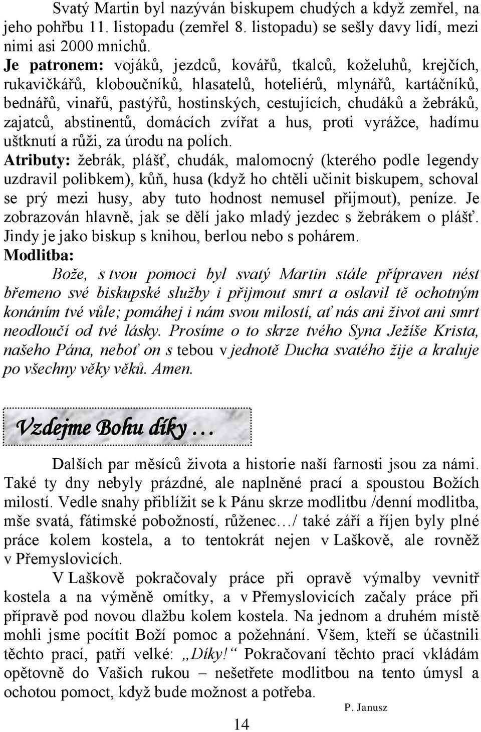 žebráků, zajatců, abstinentů, domácích zvířat a hus, proti vyrážce, hadímu uštknutí a růži, za úrodu na polích.