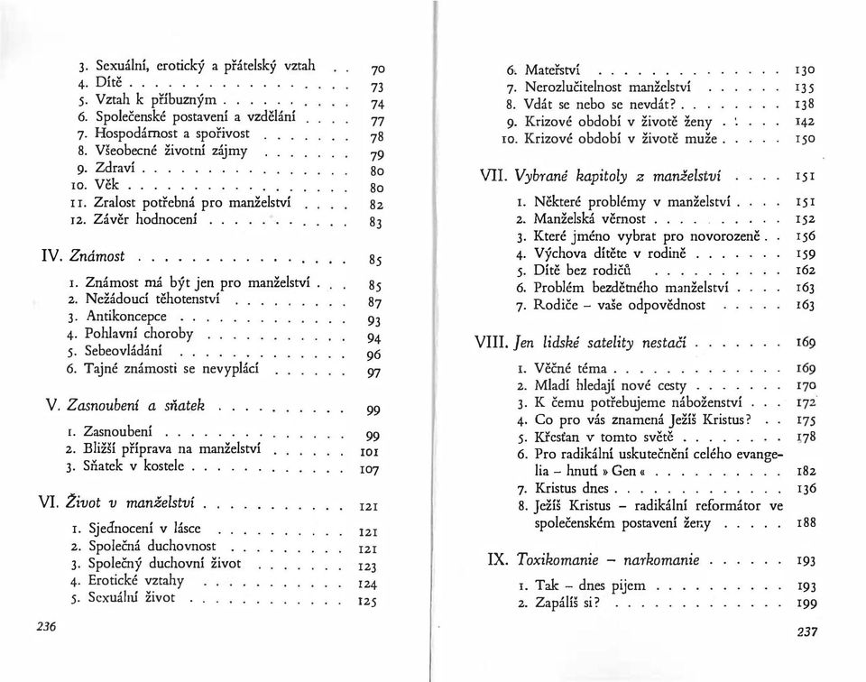 Tajné známosti se nevyplácí V. Zasnoubeni a sňatek... 1. Zasnoubení........ 2. Bližší příprava na manželství 3. Sňatek v kostele...... VI. Život v manželství l. Sjednocení v lásce 2.