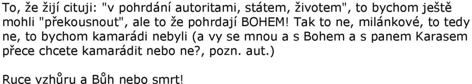 Tak to ne, milánkové, to tedy ne, to bychom kamarádi nebyli (a vy se mnou