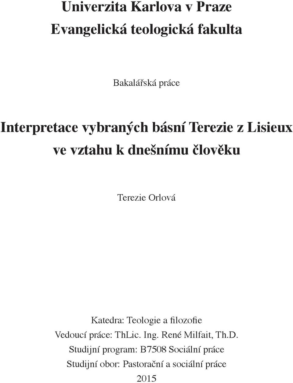 Terezie Orlová Katedra: Teologie a filozofie Vedoucí práce: ThLic. Ing.