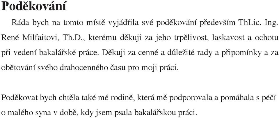 Děkuji za cenné a důležité rady a připomínky a za obětování svého drahocenného času pro moji práci.