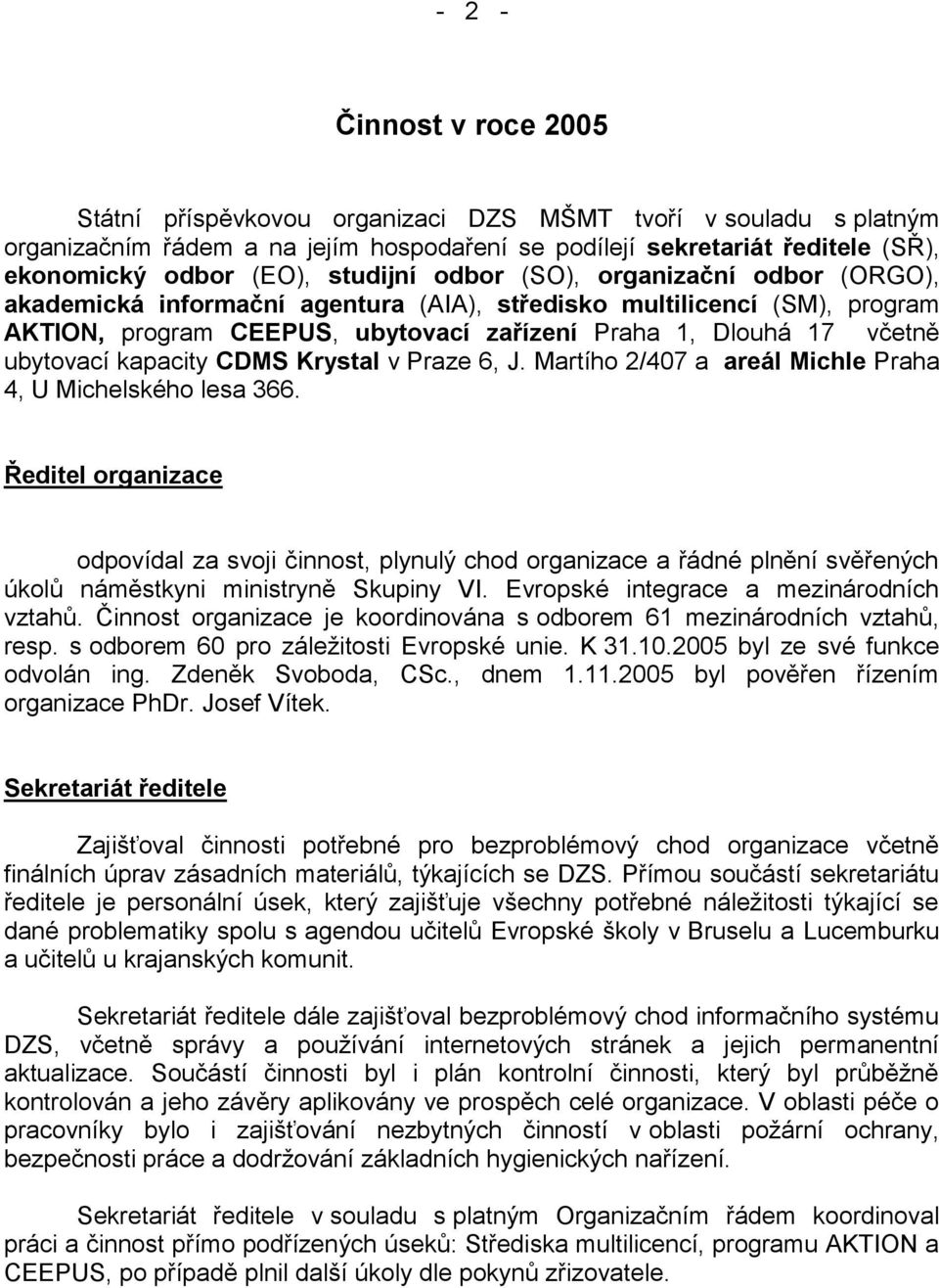 ubytovací kapacity CDMS Krystal v Praze 6, J. Martího 2/407 a areál Michle Praha 4, U Michelského lesa 366.