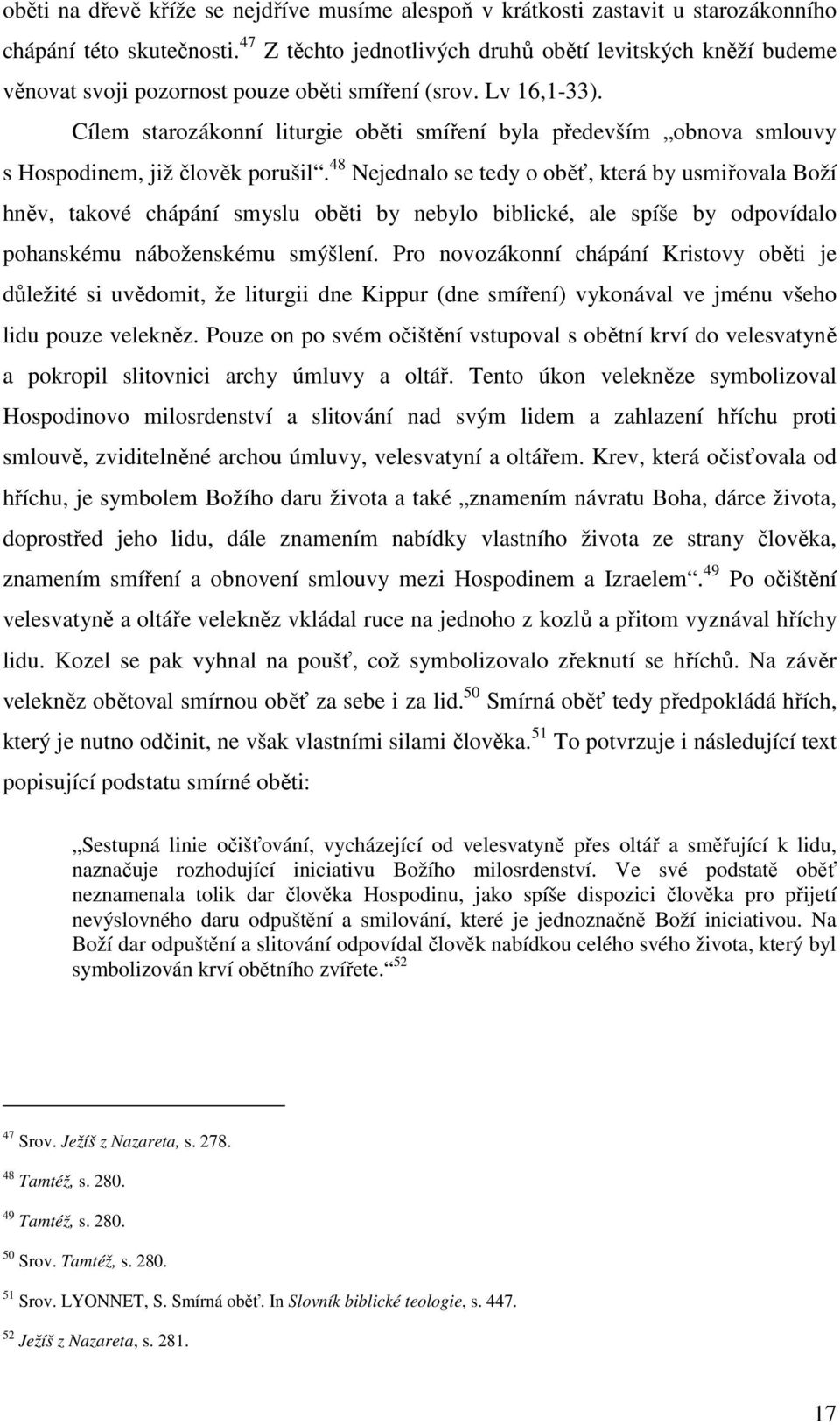 Cílem starozákonní liturgie oběti smíření byla především obnova smlouvy s Hospodinem, již člověk porušil.