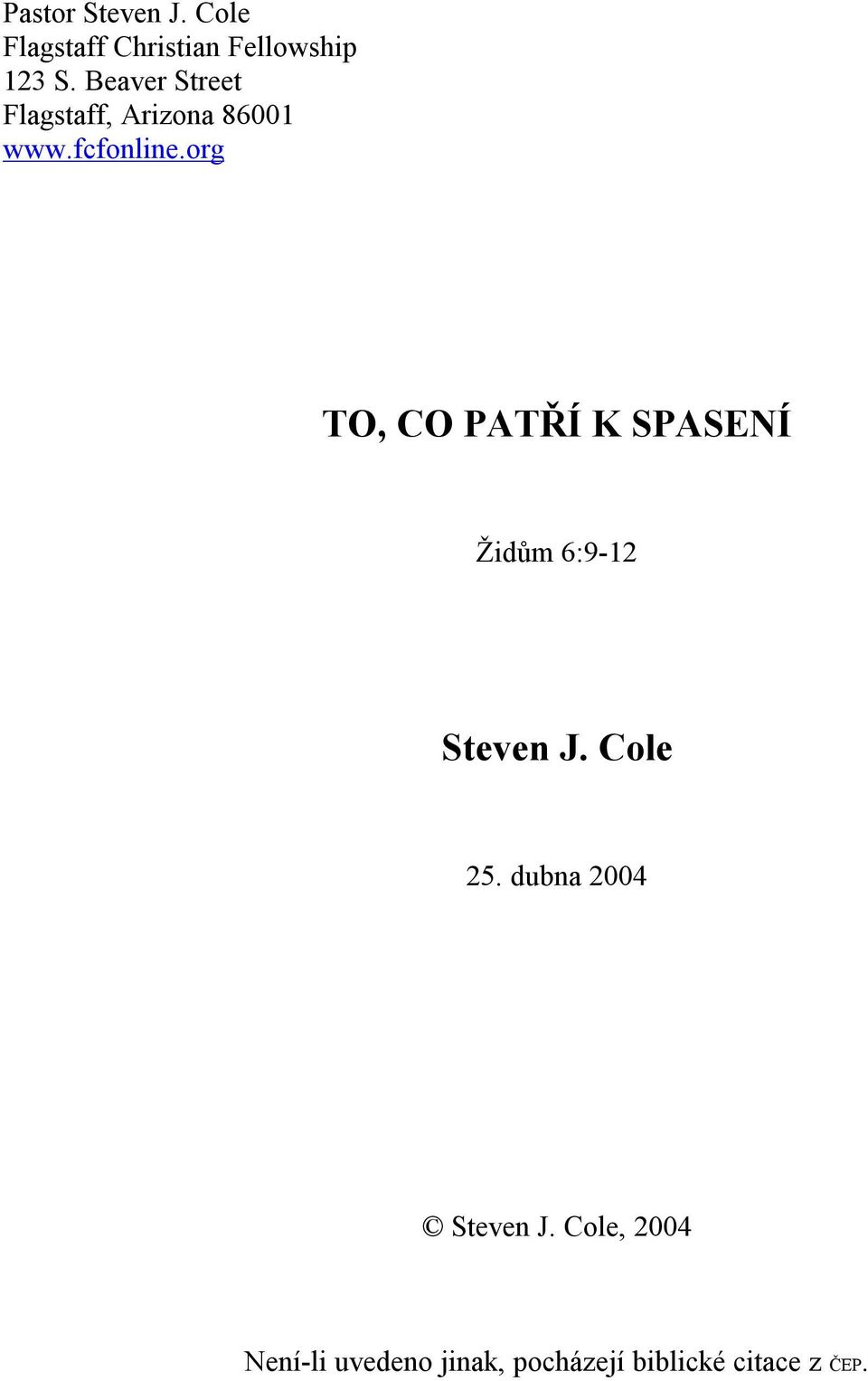 org TO, CO PATŘÍ K SPASENÍ Židům 6:9-12 Steven J. Cole 25.