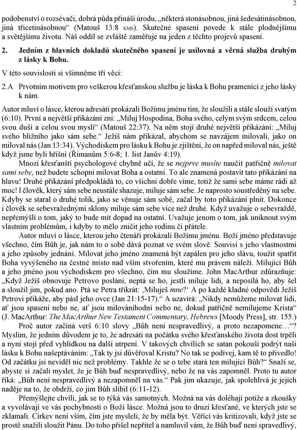 V této souvislosti si všimněme tří věcí: 2.A Prvotním motivem pro veškerou křesťanskou službu je láska k Bohu pramenící z jeho lásky k nám.