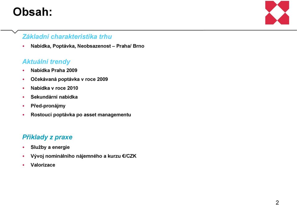 2010 Sekundární nabídka Před-pronájmy Rostoucí poptávka po asset managementu