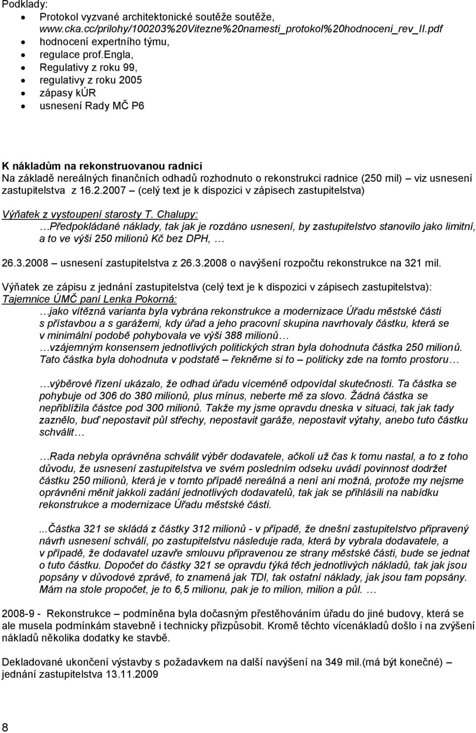 mil) viz usnesení zastupitelstva z 16.2.2007 (celý text je k dispozici v zápisech zastupitelstva) Výňatek z vystoupení starosty T.