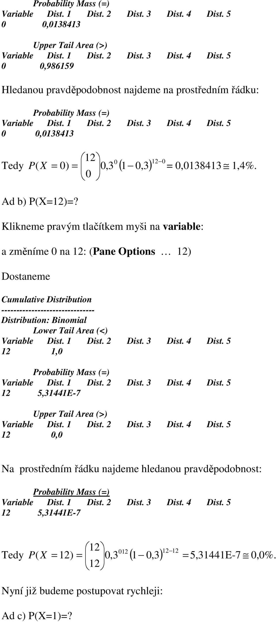 Klikneme pravým tlačítkem myši na variable: a změníme 0 na 12: (Pane Options 12) Dostaneme Cumulative Distribution ------------------------------- Distribution: Binomial