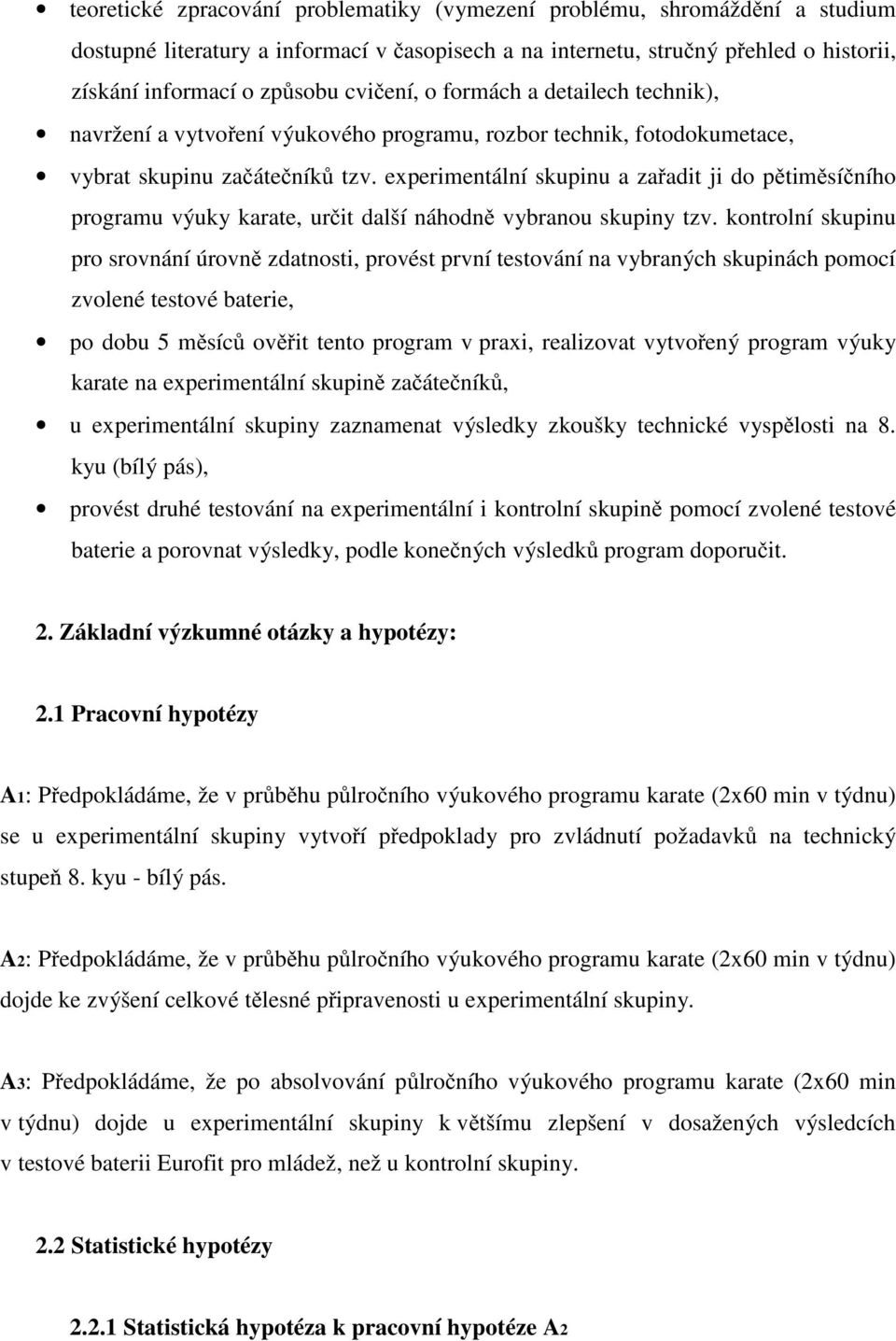 experimentální skupinu a za adit ji do p tim sí ního programu výuky karate, ur it další náhodn vybranou skupiny tzv.