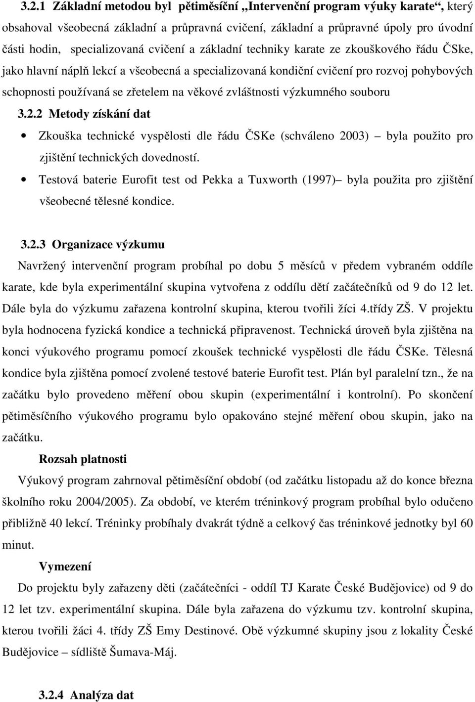 zvláštnosti výzkumného souboru 3.2.2 Metody získání dat Zkouška technické vysp losti dle ádu SKe (schváleno 2003) byla použito pro zjišt ní technických dovedností.