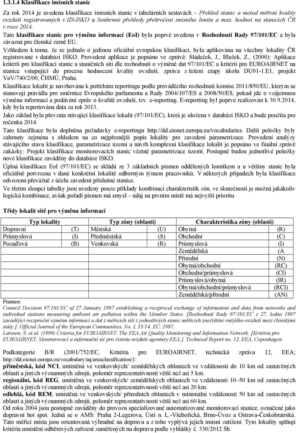 Tato klasifikace stanic pro výměnu informací (EoI) byla poprvé uvedena v Rozhodnutí Rady 97/101/EC a byla závazná pro členské země EU.