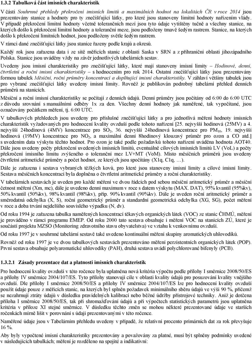 V případě překročení limitní hodnoty včetně tolerančních mezí jsou tyto údaje vytištěny tučně a všechny stanice, na kterých došlo k překročení limitní hodnoty a toleranční meze, jsou podloženy tmavě