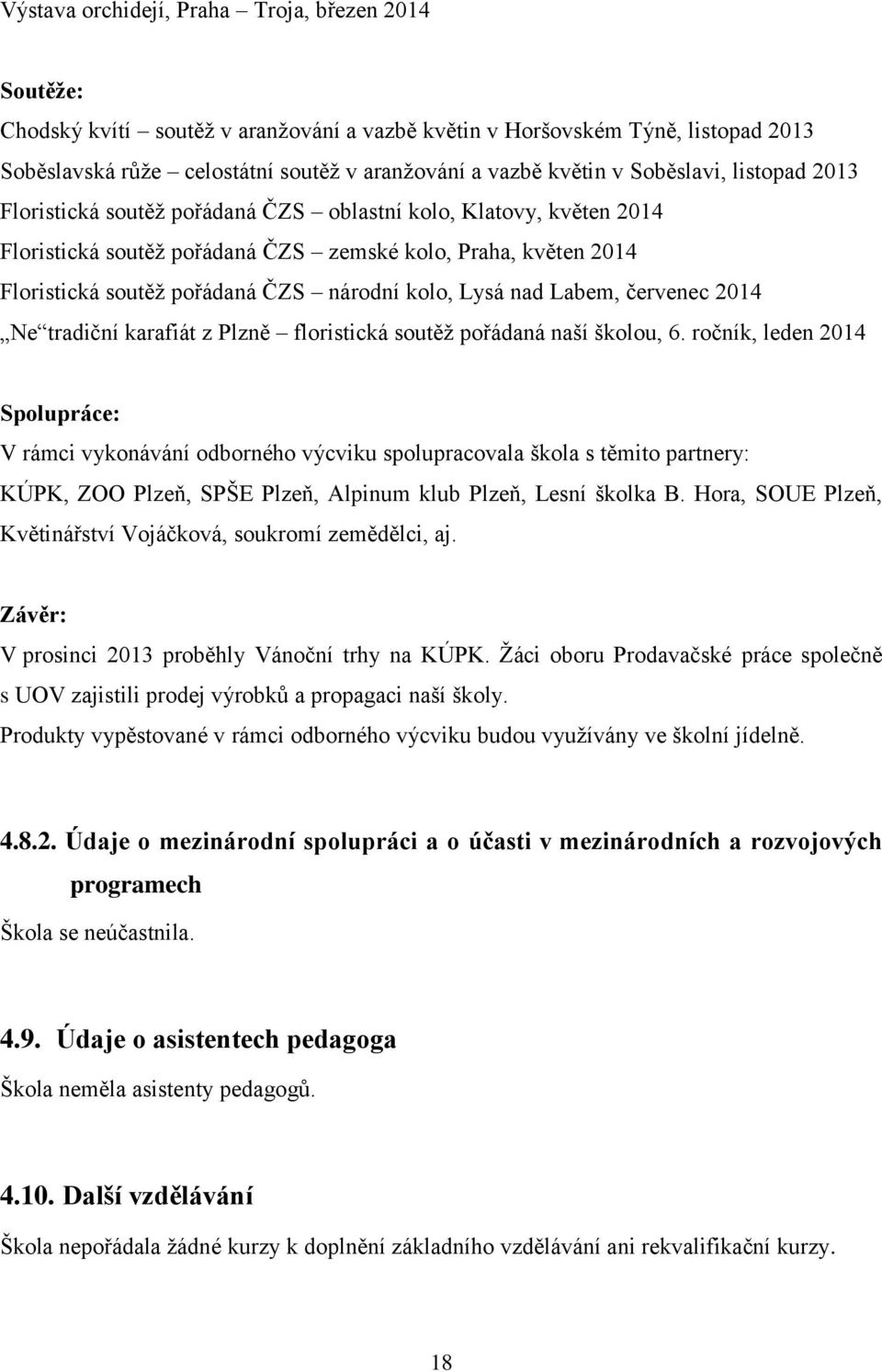 kolo, Lysá nad Labem, červenec 2014 Ne tradiční karafiát z Plzně floristická soutěž pořádaná naší školou, 6.