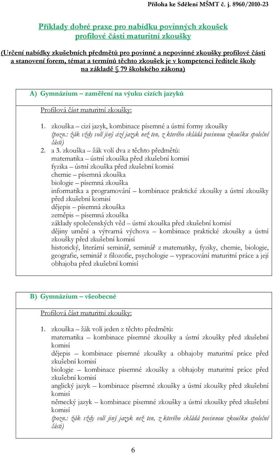: žák vždy volí jiný cizí jazyk než ten, z kterého skládá povinnou zkoušku společné části) 2. a 3.