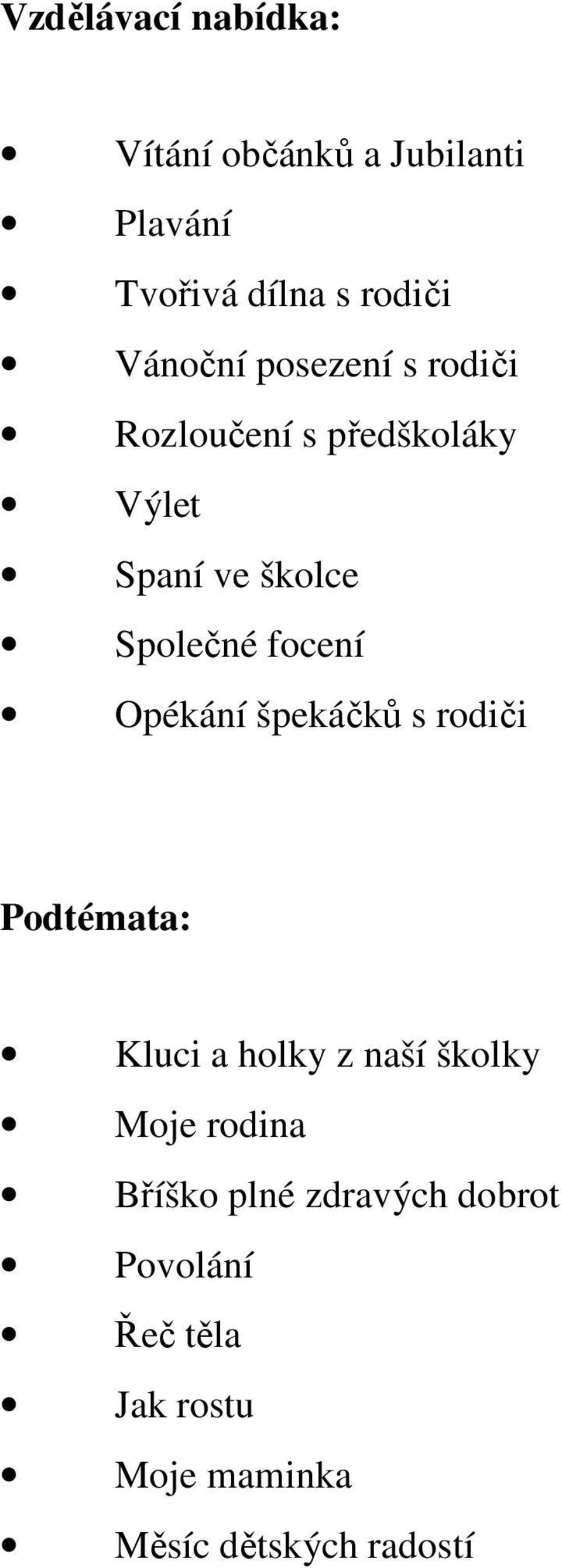 focení Opékání špekáčků s rodiči Podtémata: Kluci a holky z naší školky Moje rodina