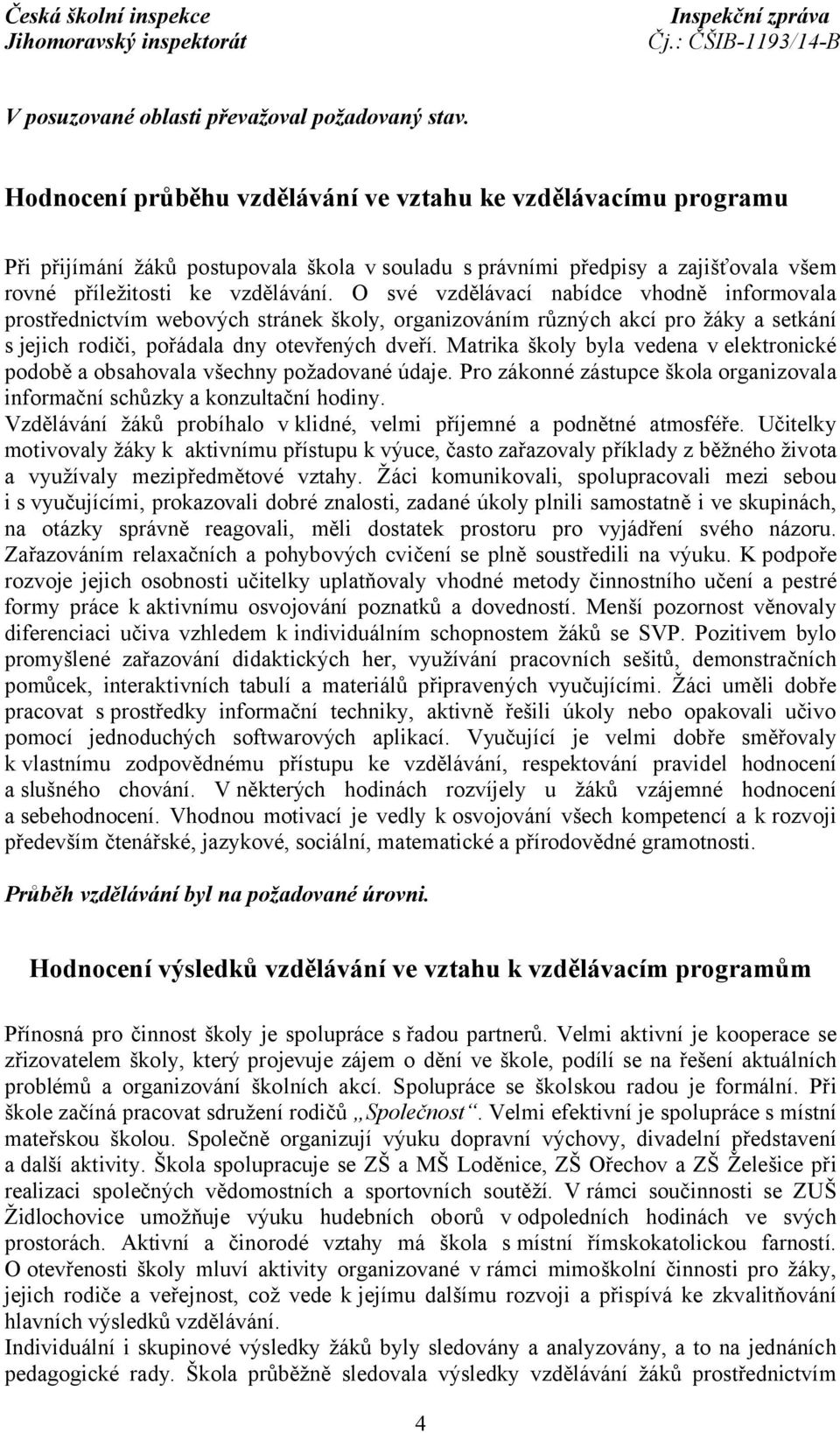 O své vzdělávací nabídce vhodně informovala prostřednictvím webových stránek školy, organizováním různých akcí pro žáky a setkání s jejich rodiči, pořádala dny otevřených dveří.