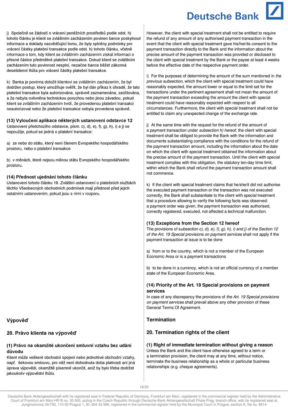 h) tohoto článku, včetně informace o tom, kdy klient se zvláštním zacházením získal informaci o přesné částce předmětné platební transakce.