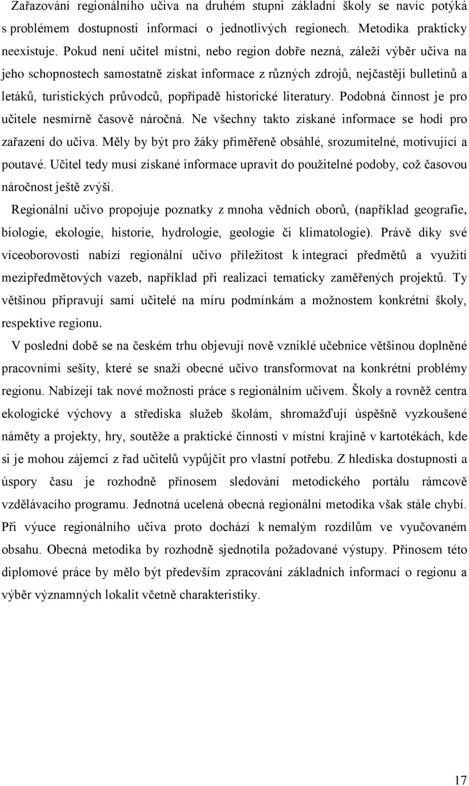 popřípadě historické literatury. Podobná činnost je pro učitele nesmírně časově náročná. Ne všechny takto získané informace se hodí pro zařazení do učiva.