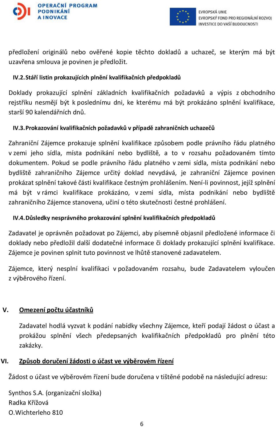 být prokázáno splnění kvalifikace, starší 90 kalendářních dnů. IV.3.