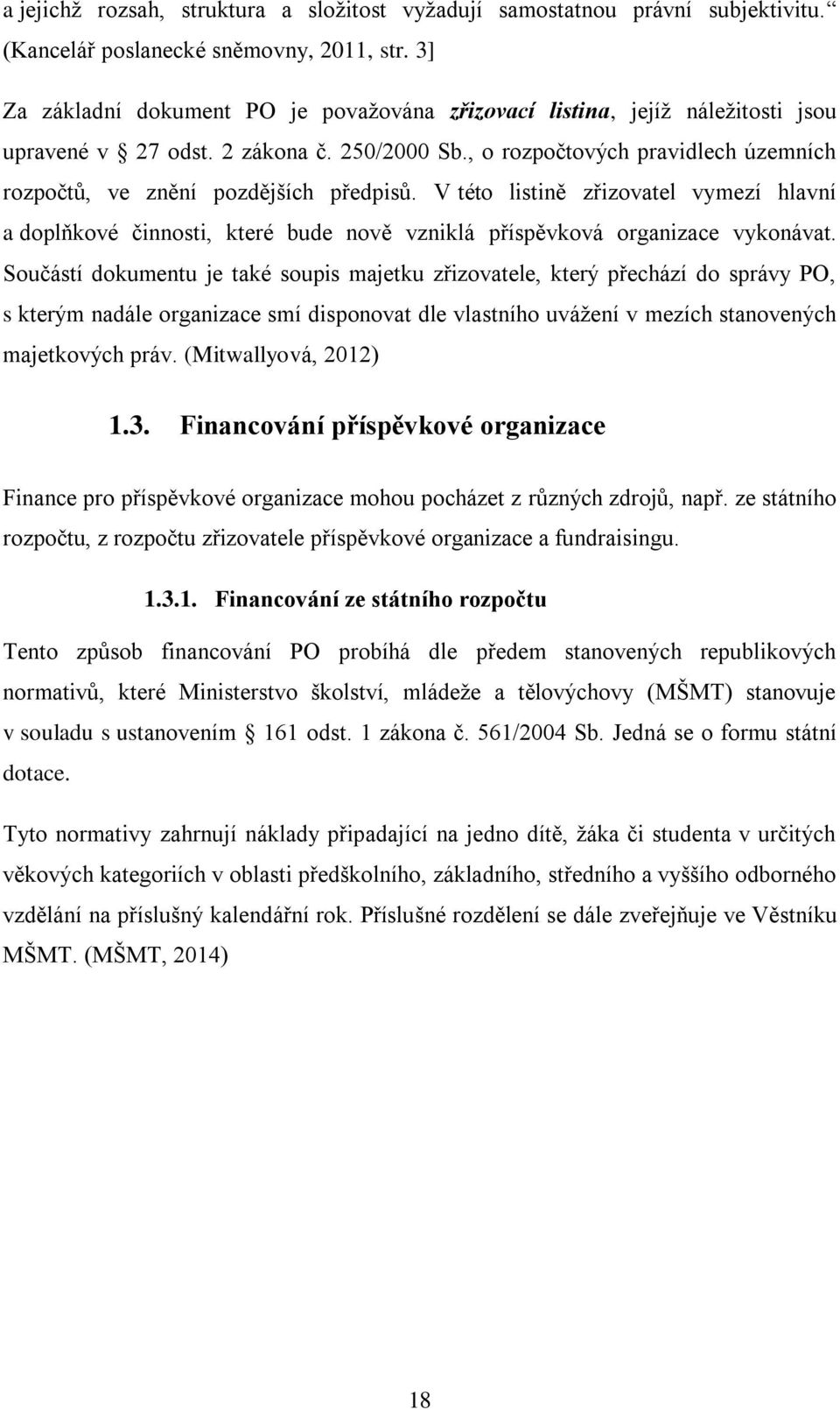 , o rozpočtových pravidlech územních rozpočtů, ve znění pozdějších předpisů. V této listině zřizovatel vymezí hlavní a doplňkové činnosti, které bude nově vzniklá příspěvková organizace vykonávat.