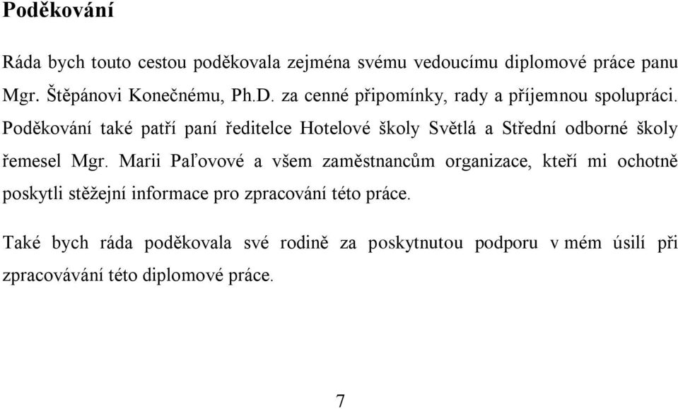 Poděkování také patří paní ředitelce Hotelové školy Světlá a Střední odborné školy řemesel Mgr.