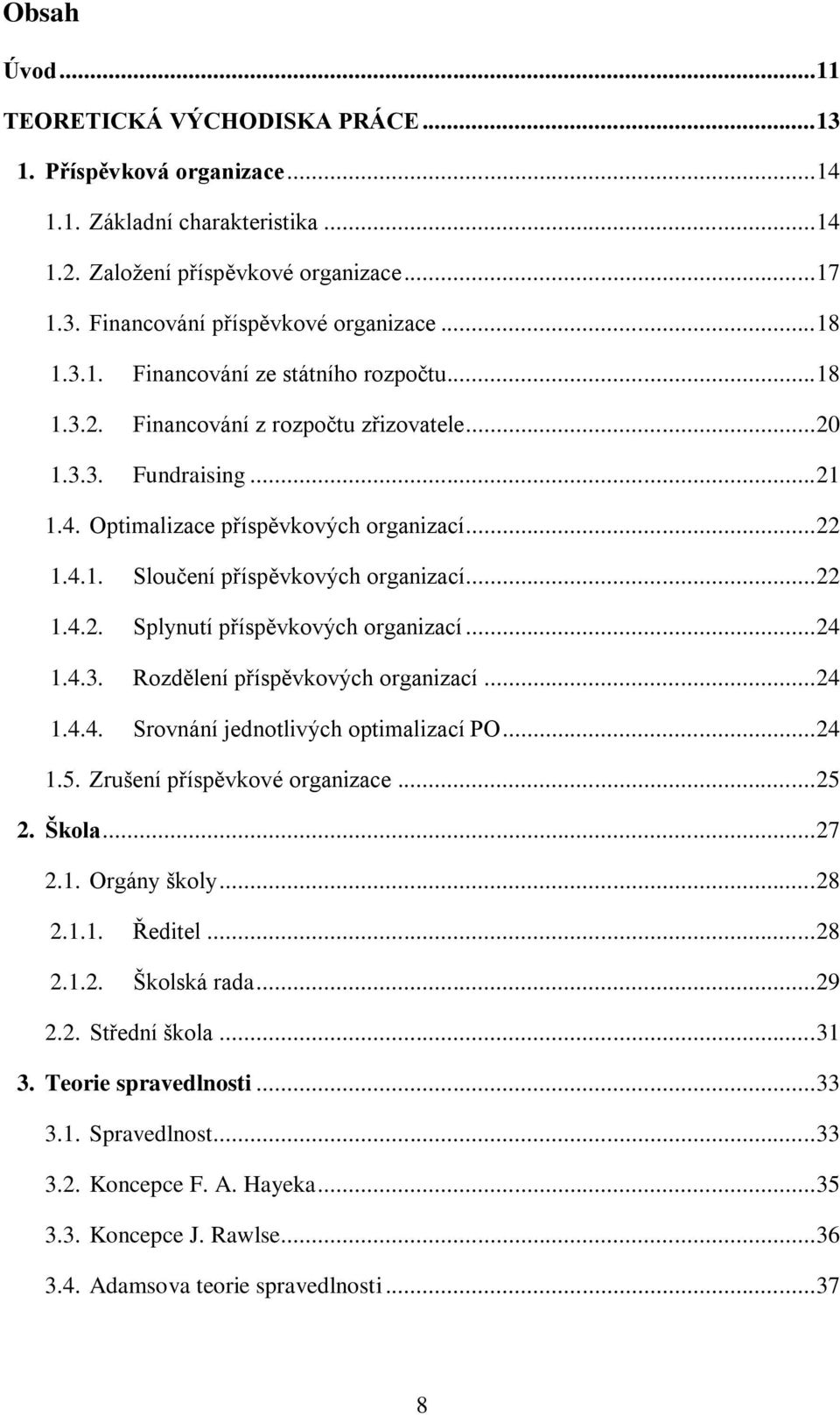 .. 22 1.4.2. Splynutí příspěvkových organizací... 24 1.4.3. Rozdělení příspěvkových organizací... 24 1.4.4. Srovnání jednotlivých optimalizací PO... 24 1.5. Zrušení příspěvkové organizace... 25 2.