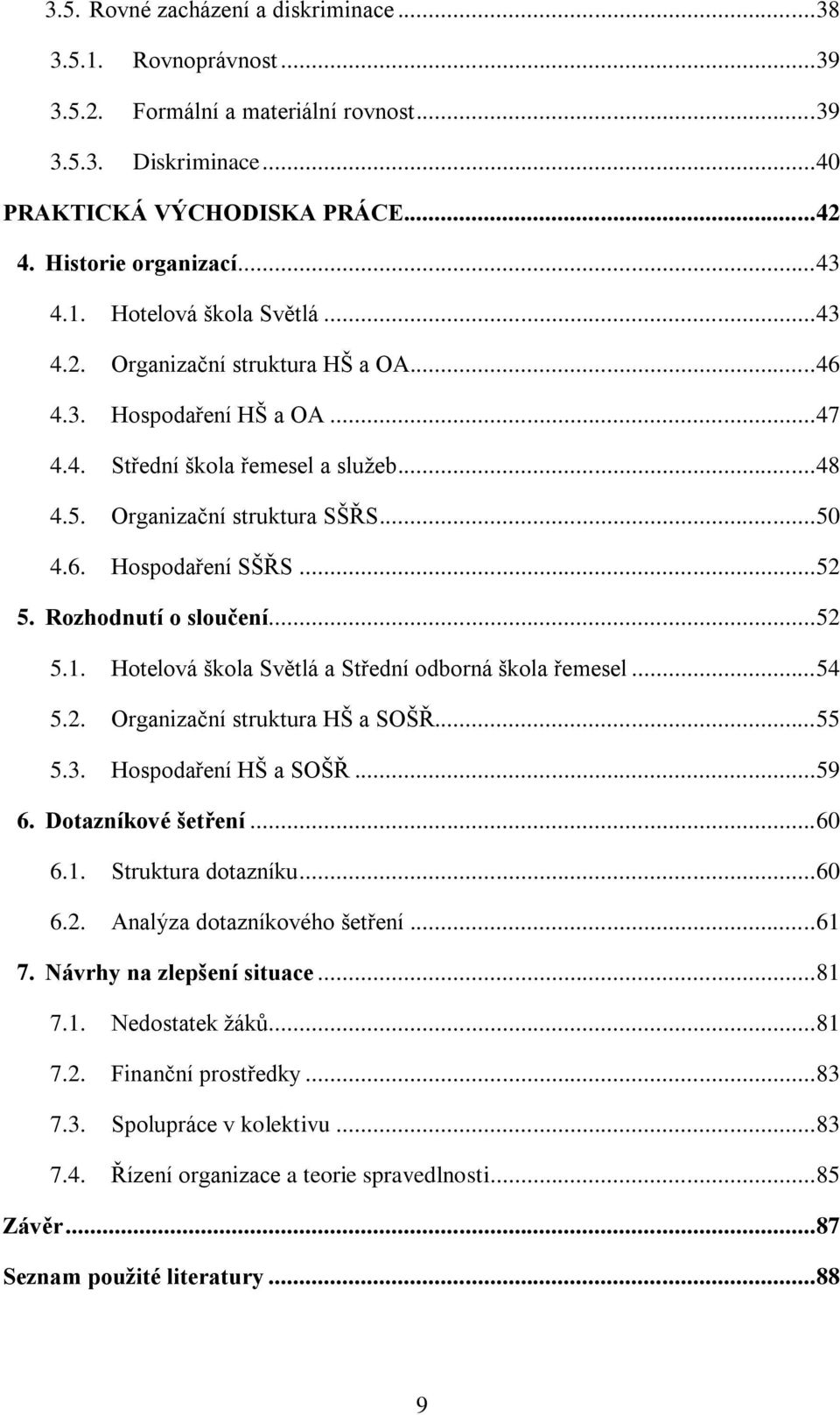 .. 52 5. Rozhodnutí o sloučení... 52 5.1. Hotelová škola Světlá a Střední odborná škola řemesel... 54 5.2. Organizační struktura HŠ a SOŠŘ... 55 5.3. Hospodaření HŠ a SOŠŘ... 59 6.