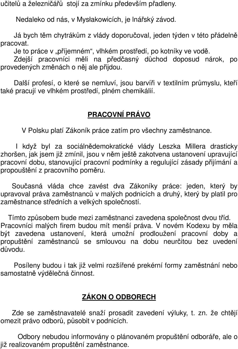 Další profesí, o které se nemluví, jsou barvíi v textilním prmyslu, kteí také pracují ve vlhkém prostedí, plném chemikálií. PRACOVNÍ PRÁVO V Polsku platí Zákoník práce zatím pro všechny zamstnance.
