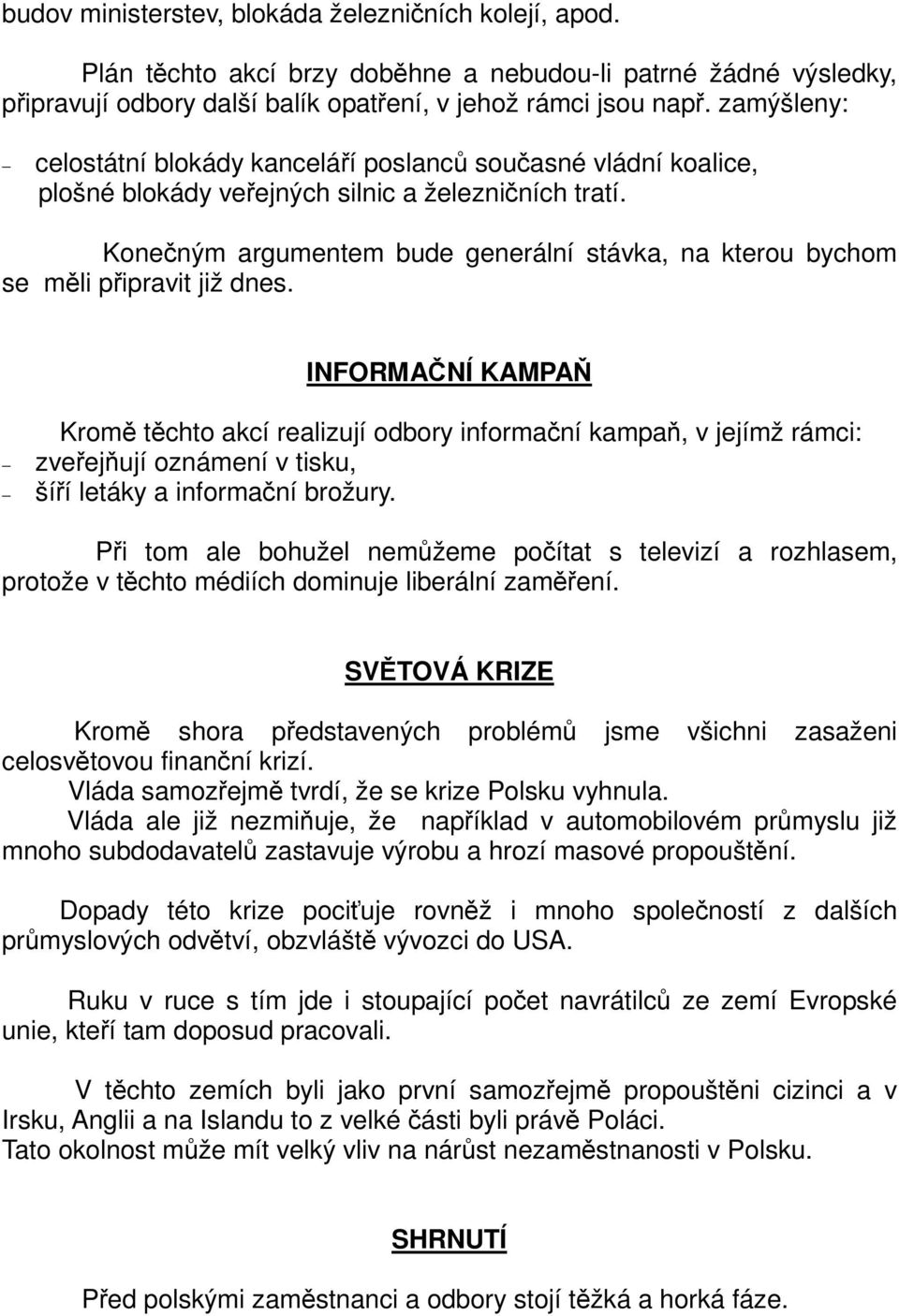 Koneným argumentem bude generální stávka, na kterou bychom se mli pipravit již dnes.
