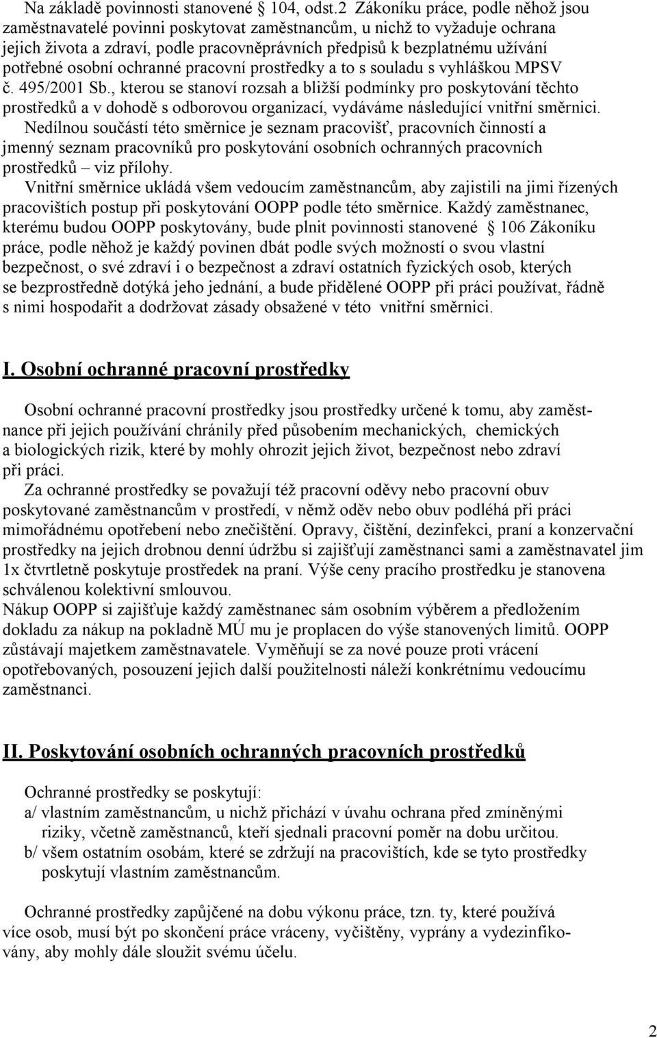 osobní ochranné pracovní prostředky a to s souladu s vyhláškou MPSV č. 495/2001 Sb.