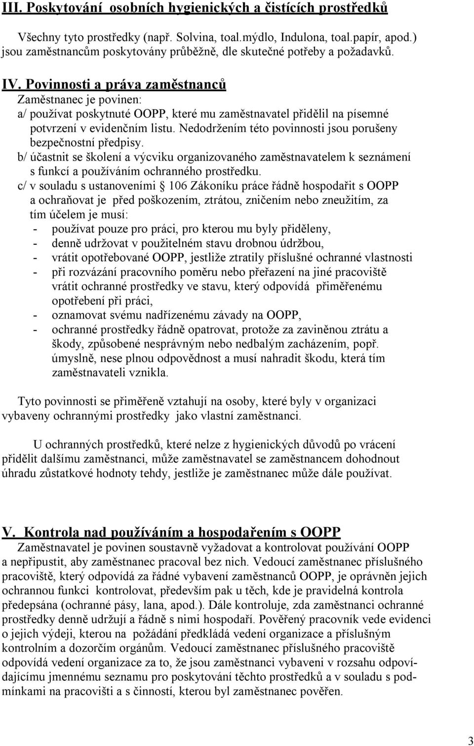 Povinnosti a práva zaměstnanců Zaměstnanec je povinen: a/ používat poskytnuté OOPP, které mu zaměstnavatel přidělil na písemné potvrzení v evidenčním listu.