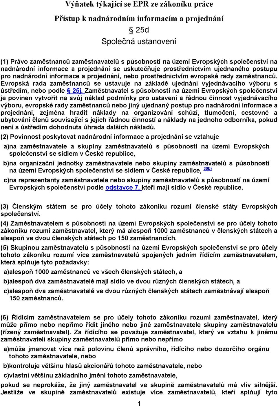 Evropská rada zaměstnanců se ustavuje na základě ujednání vyjednávacího výboru s ústředím, nebo podle 25j.