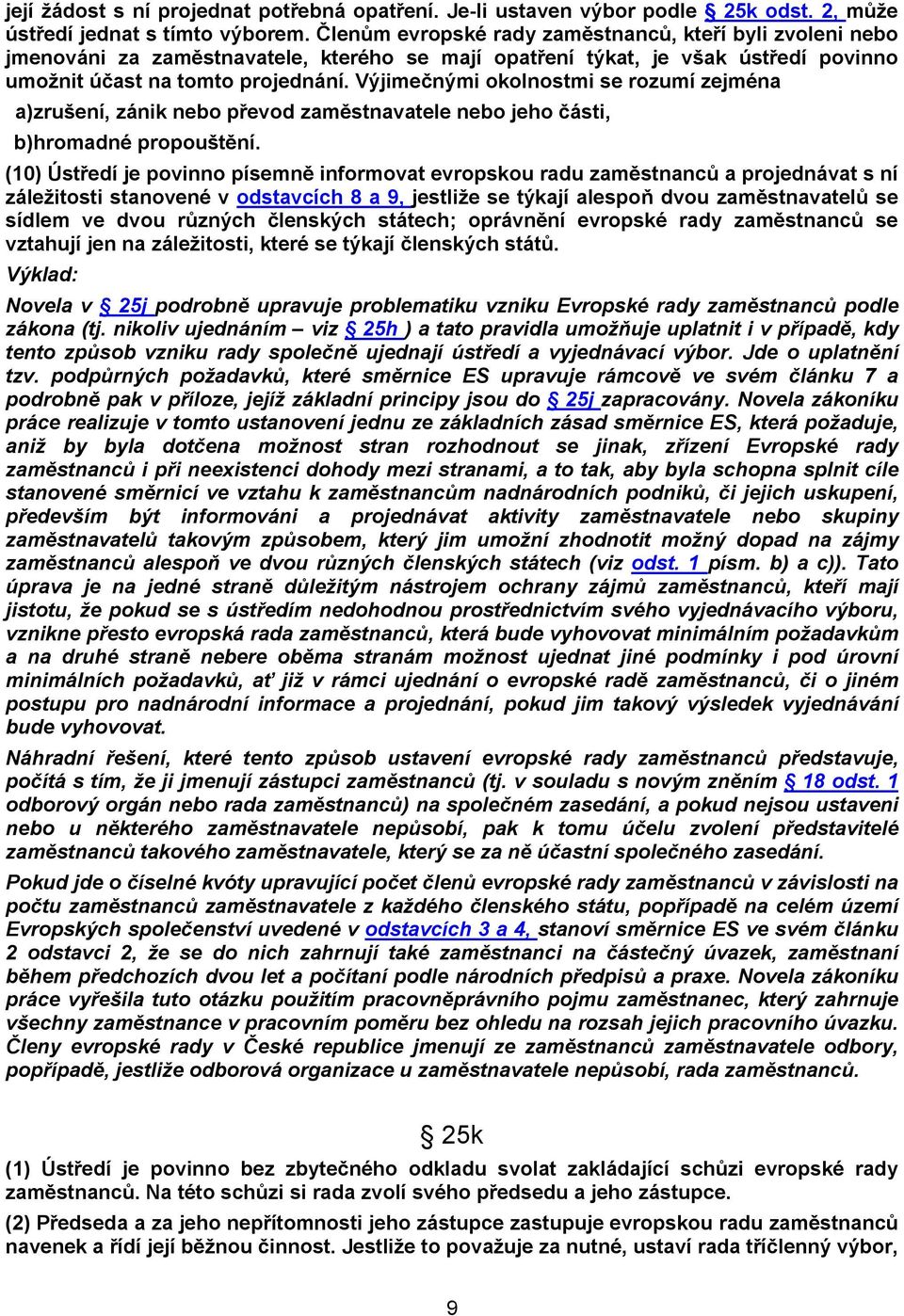 Výjimečnými okolnostmi se rozumí zejména a)zrušení, zánik nebo převod zaměstnavatele nebo jeho části, b)hromadné propouštění.