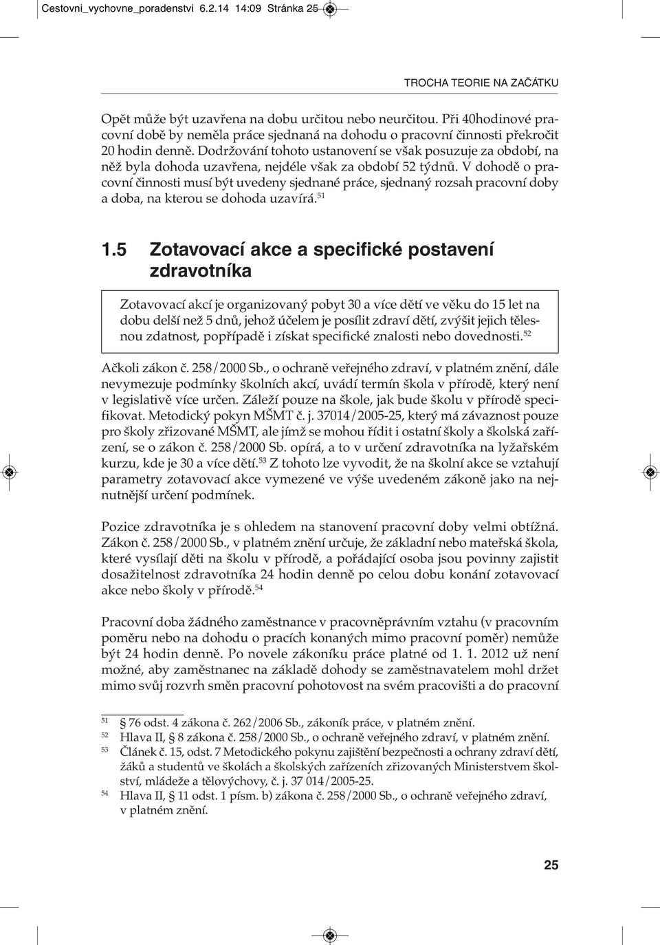 Dodržování tohoto ustanovení se však posuzuje za období, na něž byla dohoda uzavřena, nejdéle však za období 52 týdnů.