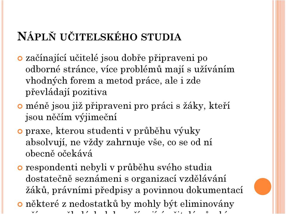 výuky absolvují, ne vždy zahrnuje vše, co se od ní obecně očekává respondenti nebyli vprůběhu svého studia dostatečně seznámeni sorganizací