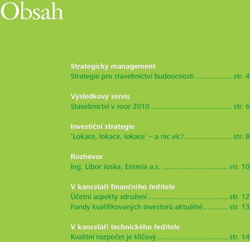 ... str. 8 Rozhovor Ing. Libor Joska, Enteria a.s... str. 10 V kanceláři finančního ředitele Účetní aspekty sdružení.