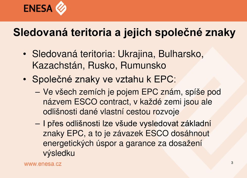 ESCO contract, v každé zemi jsou ale odlišnosti dané vlastní cestou rozvoje I přes odlišnosti lze všude