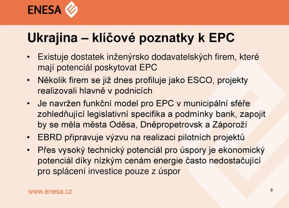 legislativní specifika a podmínky bank, zapojit by se měla města Oděsa, Dněpropetrovsk a Záporoží EBRD připravuje výzvu na realizaci pilotních