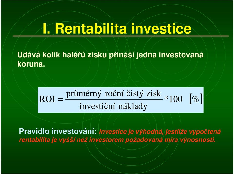 průměrý ročíčisý zisk ROI * 100 ivesičí áklady [%]